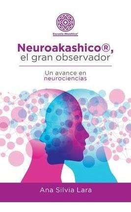 Neuroakashico(r), El Gran Observador : Un Avance En Neuro...
