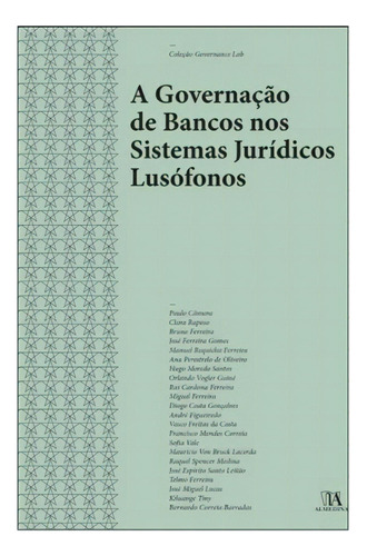 A Governação De Bancos Nos Sistemas Jurídicos Lusófonos: A Governação De Bancos Nos Sistemas Jurídicos Lusófonos, De Camara, Paulo. Editora Almedina, Capa Mole, Edição 1 Em Português