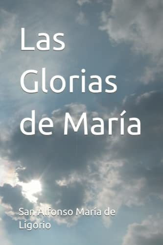 Las Glorias De Maria - De Ligorio, San Alfonso..., De De Ligorio, San Alfonso Mar. Editorial Independently Published En Español