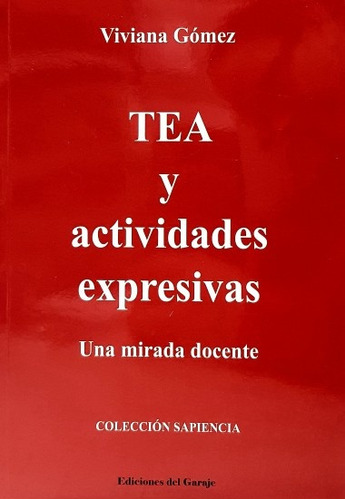 Tea Y Actividades Expresivas: Una Mirada Docente, De Viviana Gómez. Editorial Ediciones Del Garaje, Tapa Blanda, Edición 1 En Español
