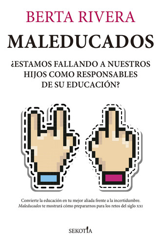 Maleducados: ¿estamos Fallando A Nuestros Hijos Como Responsables De Su Educación?, De Rivera,berta., Vol. 1. Editorial Sekotia Editorial, Tapa Blanda En Español