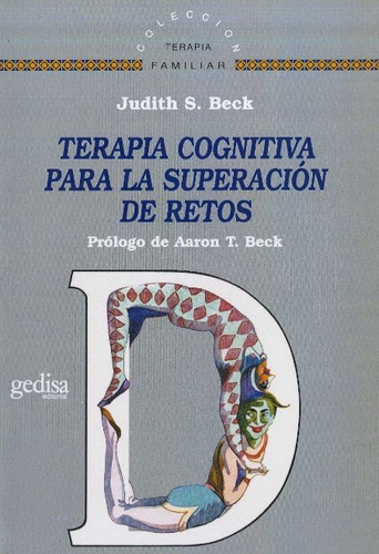 Terapia cognitiva para la superación de retos, de Beck, Judith S.. Serie Terapia Familiar Editorial Gedisa en español, 2007