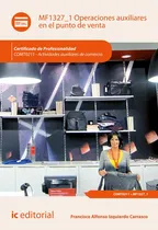 Comprar Operaciones Auxiliares En El Punto De Venta. Comt0211 - Actividades Auxiliares De Comercio, De Francisco Alfonso Izquierdo Carrasco. Ic Editorial, Tapa Blanda En Español, 2021