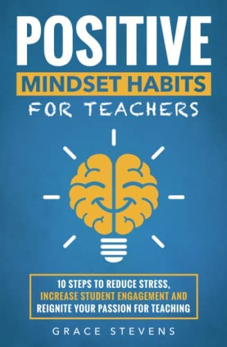 Positive Mindset Habits For Teachers: 10 Steps To Reduce Stress, Increase Student Engagement And Your Passion For Teaching, De Stevens, Grace. Editorial Red Lotus Books, Tapa Blanda En Inglés