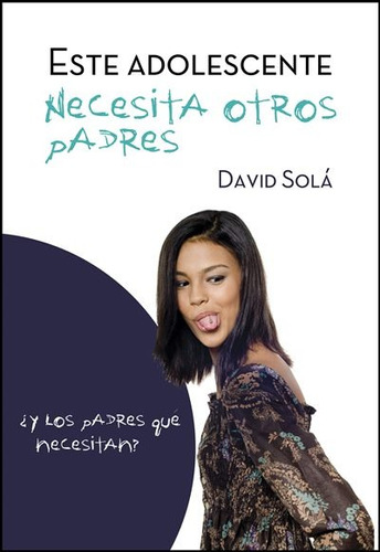 Este Adolescente Necesita Otros Padres  - David Solá