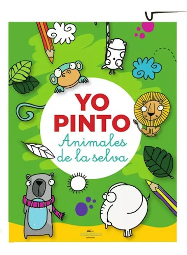 Yo Pinto : Animales De La Selva Libro Para Colorear Infantil