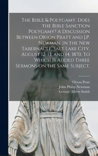 The Bible & Polygamy. Does The Bible Sanction Polygamy? A Discussion Between Orson Pratt And J.p...., De Pratt, Orson 1811-1881. Editorial Legare Street Pr, Tapa Dura En Inglés
