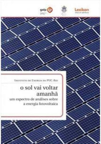 O SOL VAI VOLTAR AMANHA: UM ESPECTRO DE ANALISES SOBRE A ENERGIA FOTOVOLTAICA - 1ªED.(2020), de Instituto de Energia da Puc-Rio. Editora LEXIKON, capa mole em português, 2020