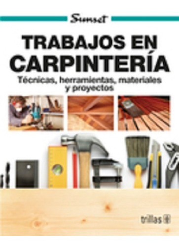 Trabajos En Carpinteria Tecnicas, Herramientas, Materiales 