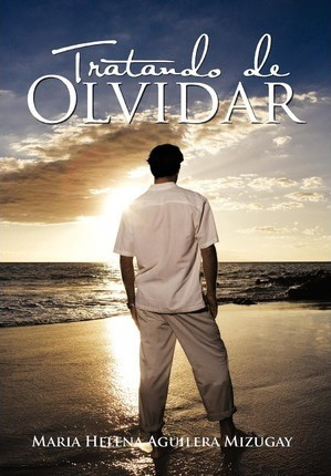 Libro Tratando De Olvidar - Maria Helena Aguilera Mizugay