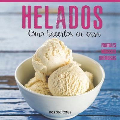 Libro Helados : Como Hacerlos En Casa - Carla Hernandez