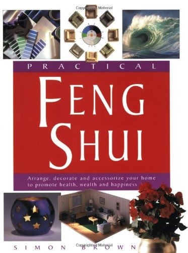 Practical Feng Shui Arrange, Decorate And Accessorize Your H