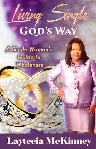 Living Single God's Way: A Single Woman's Guide To Wholeness, De Mckinney, Pastor Laytecia S.. Editorial Lightning Source Inc, Tapa Blanda En Inglés