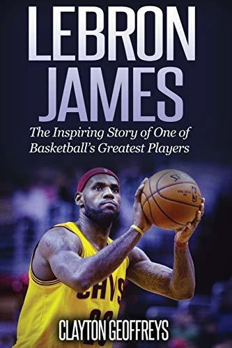 Book : Lebron James The Inspiring Story Of One Of...