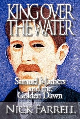 Libro King Over The Water - Samuel Mathers And The Golden...