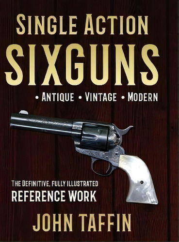 Single Action Sixguns, De John Taffin. Editorial Echo Point Books & Media, Tapa Dura En Inglés