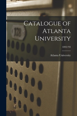 Libro Catalogue Of Atlanta University; 1892/93 - Atlanta ...
