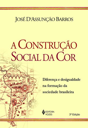 Construção social da cor: Diferença e desigualdade na formação da sociedade brasileira, de Barros, José D'Assunção. Editora Vozes Ltda., capa mole em português, 2014