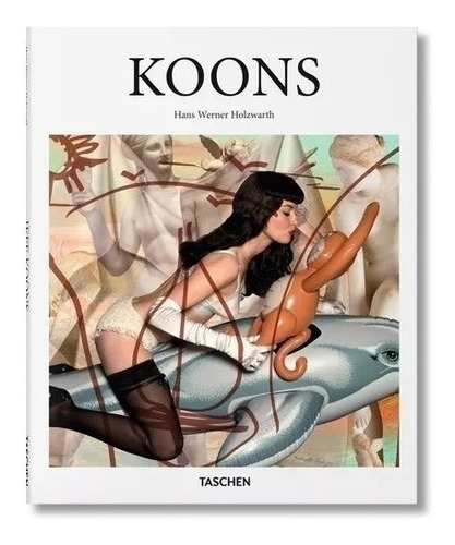Koons - Hans Werner Holzwarth - Ed. Taschen