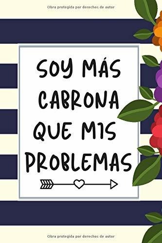 Soy Más Cabrona Que Mis Problemas: Libreta De Apuntes Para M