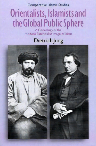 Orientalists, Islamists And The Global Public Sphere, De Dietrich Jung. Editorial Equinox Publishing Ltd, Tapa Blanda En Inglés