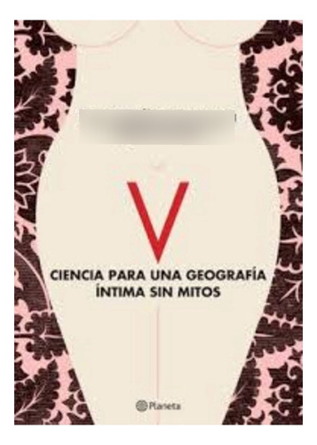 Libro V. Ciencia Para Una Geografía Íntima Sin Mitos /071