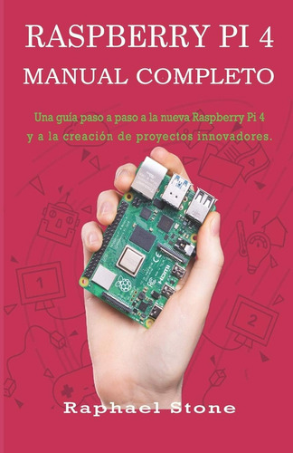 Libro: Raspberry Pi 4 Manual Completo: Una Guía Paso A Paso 