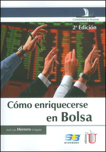 Cómo Enriquecerse En Bolsa (segunda Edición), De José Luis Herrero Delgado. Editorial Ediciones De La U, Tapa Dura, Edición 2015 En Español
