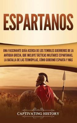 Libro Espartanos : Una Fascinante Guia Acerca De Los Temi...