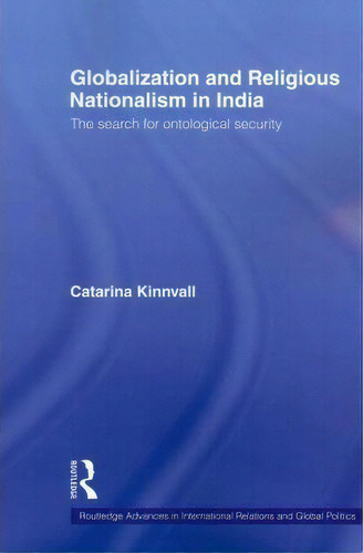 Globalization And Religious Nationalism In India, De Catarina Kinnvall. Editorial Taylor Francis Ltd, Tapa Blanda En Inglés