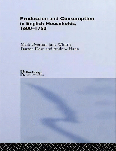 Production And Consumption In English Households 1600-1750, De Darron Dean. Editorial Taylor Francis Ltd, Tapa Dura En Inglés