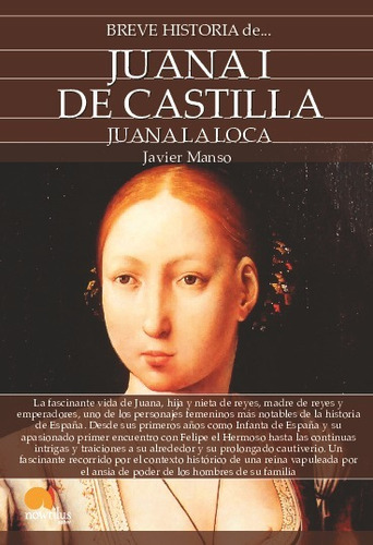 Breve Historia De Juana I De Castilla - Javier Manso Osuna