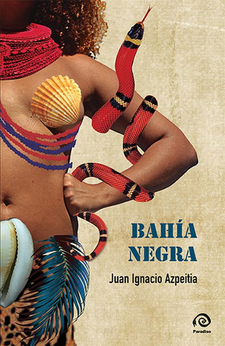 Bahia Negra, De Juan Ignacio Azpeitia. Editorial Paradiso, Tapa Blanda En Español, 2023