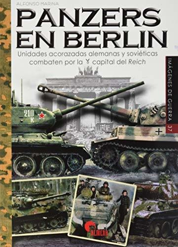 Panzers En Berlín. Unidades Acorazadas Alemanas Y Soviéticas