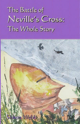 The Battle Of Neville's Cross: The Whole Story, De Duggan, William. Editorial Lightning Source Inc, Tapa Blanda En Inglés