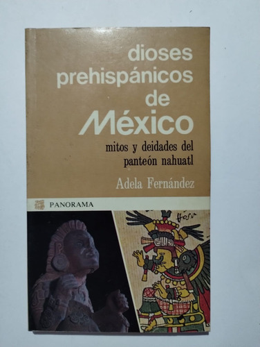 Dioses Prehispánicos De México. Adela Fernández.