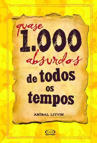 Quase 1.000 absurdos de todos os tempos, de Litvin, Aníbal. Curiosidades mil Editorial VR Editora, capa dura em português, 2012