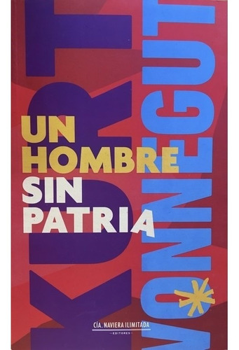 Un Hombre Sin Patria. Kurt Vonnegut. Cia Naviera Limitada