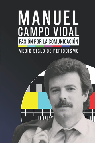Libro: Manuel Campo Vidal. Pasión Por La Comunicación: Medio