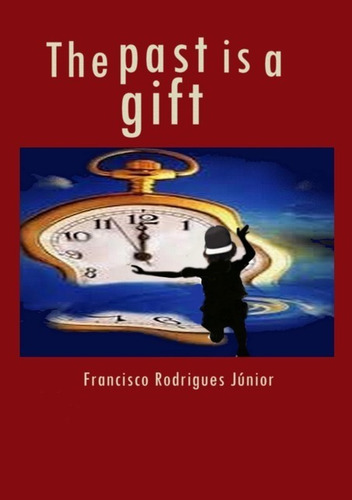 The Past Is A Gift, De Francisco Rodrigues Júnior. Série Não Aplicável, Vol. 1. Editora Clube De Autores, Capa Mole, Edição 1 Em Português, 2019