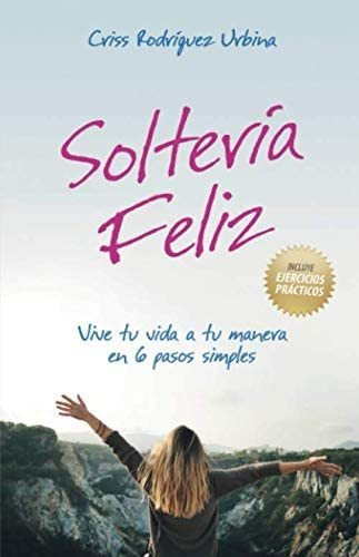Libro: Soltería Feliz: Vive Tu Vida A Tu Manera En 6 Pasos S