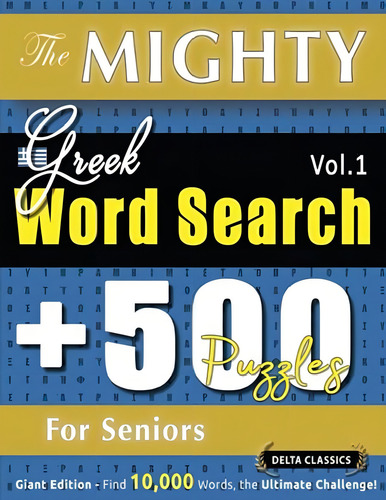 The Mighty Greek Word Search - 500 Puzzles For Seniors - Delta Classics - Giant Edition - Find 10,000 Words, The Ultimate Challenge!, De Delta Classics. Editorial Oem, Tapa Blanda En Inglés
