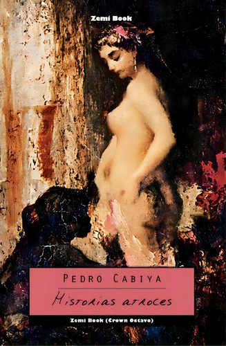 Historias Atroces, De Pedro Cabiya. Editorial Createspace Independent Publishing Platform, Tapa Blanda En Español
