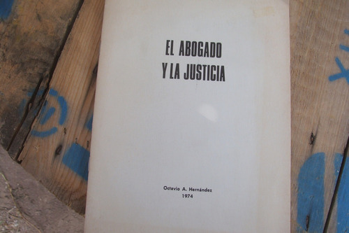 El Abogado Y La Justicia , Año 1974 , Octavio A. Hernandez