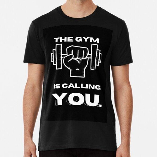 Remera The Gym Is Calling You Algodon Premium