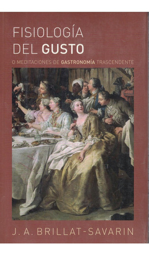 FISIOLOGIA DEL GUSTO, de J. A. BRILLAT-SAVARIN. Editorial Biblok, tapa pasta blanda, edición 1 en español, 2016