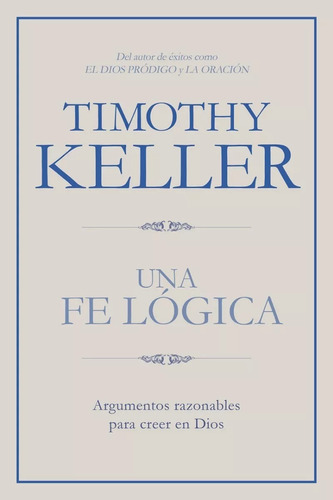 Una Fe Lógica - Argumentos Para Creer En Dios Timothy Keller
