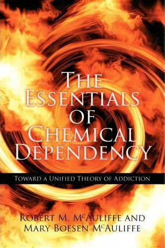 The Essentials Of Chemical Dependency, De Robert M. Mcaliffe. Editorial Authorhouse, Tapa Blanda En Inglés