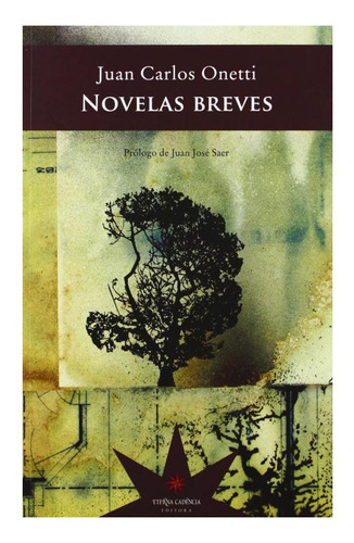 Novelas Breves Obra Literaria Esencial De Juan Carlos Onetti