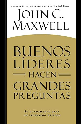 Buenos Líderes Hacen Grandes Preguntas: Su Fundamento Para, De Maxwell, John C.. Editorial Center Street, Tapa Blanda En Español